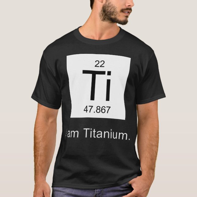 T-shirt I Am Titanium Periodic Table Element  (Devant)
