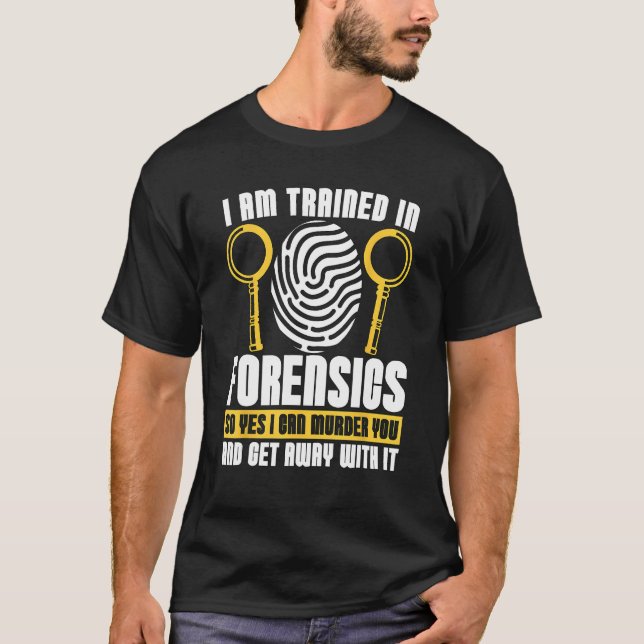 T-shirt I Am Trained In Forensics Crime Scene Forensic Sci (Devant)