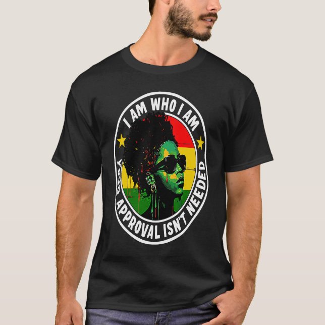 T-shirt I Am Who I Am Your Approval Isn't Needed (Devant)