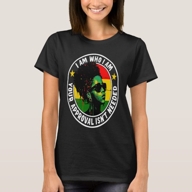 T-shirt I Am Who I Am Your Approval Isn't Needed (Devant)