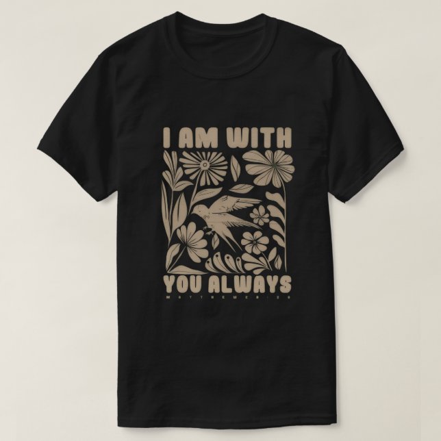 T-shirt “I Am With You Always” Matthew 28:20 (Design devant)