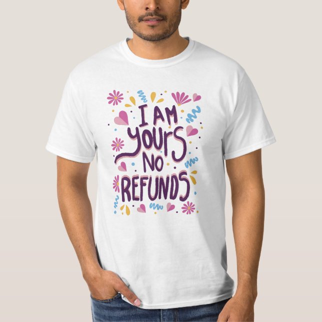 T-shirt I am Yours No Refunds (Devant)