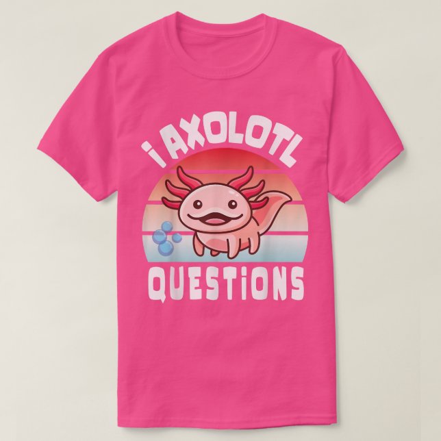 T-shirt I Aolotal Questions Drôle mignon Aolotl pour les e (Design devant)