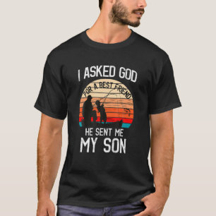 T-shirt I Asked God For A Best Friend He Sent Me My Son 1S