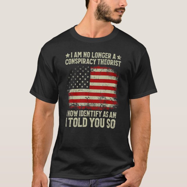 T-shirt I Au No Longer A Conspiracy Theorist American Flag (Devant)