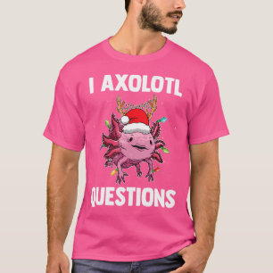 T-shirt I Axolotl Questions Amoureux des animaux Christmas