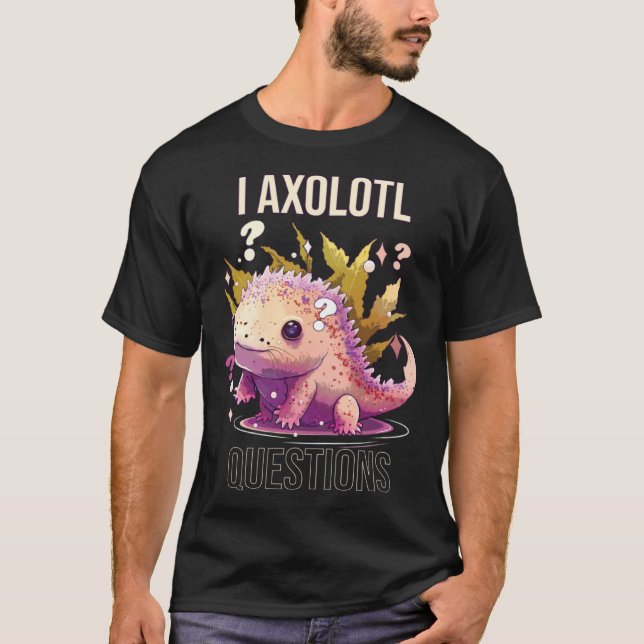 T-shirt I Axolotl Questions Axolotl Whisperer Mexican Walk (Devant)