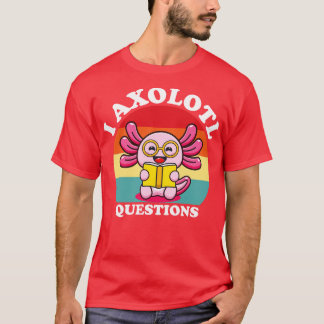 T-shirt I Axolotl Questions Chemise Adultes Jeunes Enfants