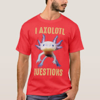 I Axolotl Questions Chemise Adultes Jeunes Enfants