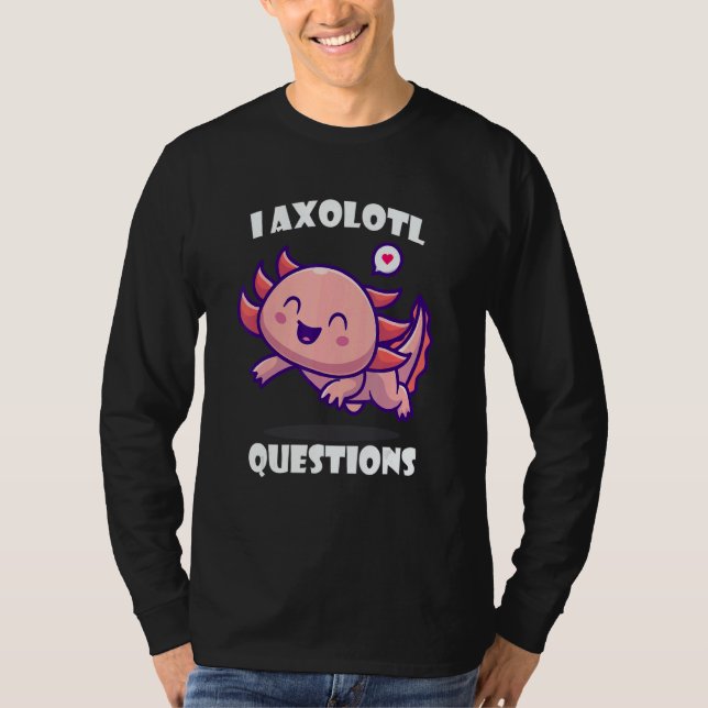T-shirt I Axolotl Questions Cute アホロートル (Devant)