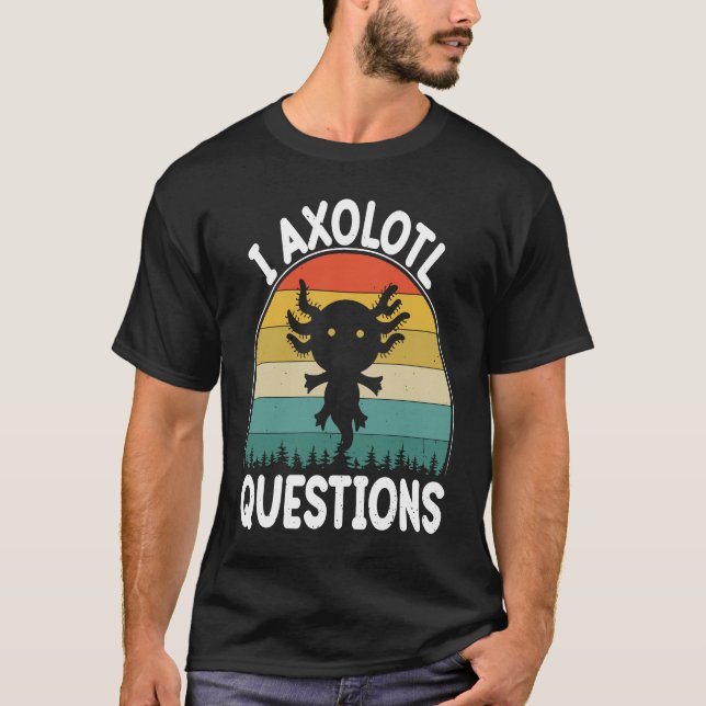 T-shirt I Axolotl Questions Cute Axolotl 2 (Devant)