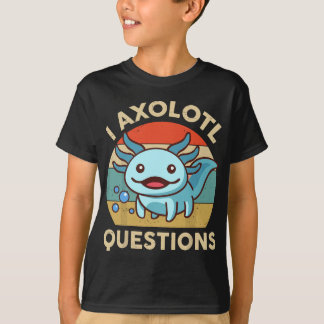 T-shirt I Axolotl Questions Drôle Axolotl Plush Cute Axolo