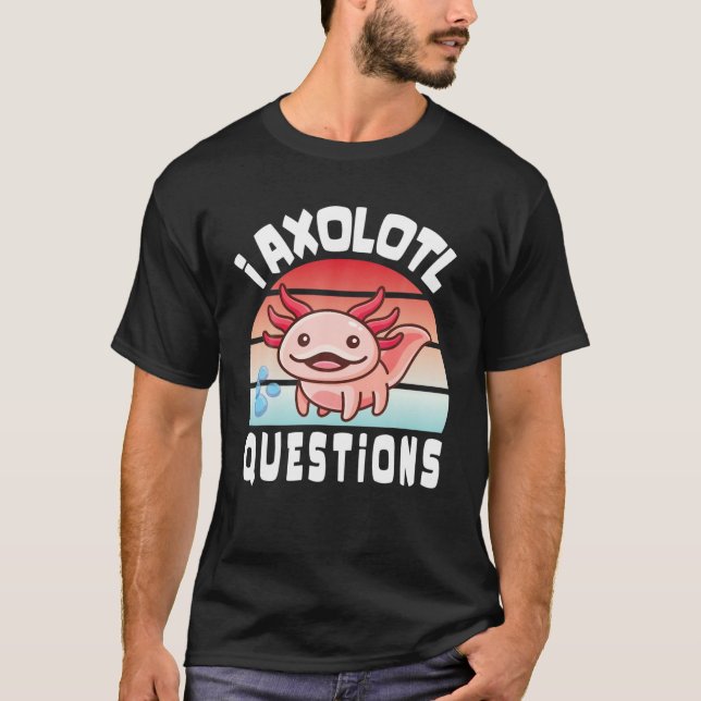 T-shirt I Axolotl Questions Drôle Mignon Axolotl Pour Enfa (Devant)