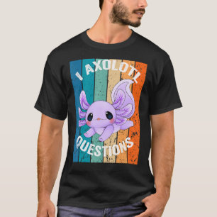 T-shirt I Axolotl Questions drôle Rétro Vintage Axolotl