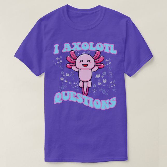 T-shirt I Axolotl Questions mignon Axolotl (Design devant)