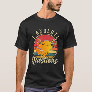 T-shirt I Axolotl Questions mignon Axolotl