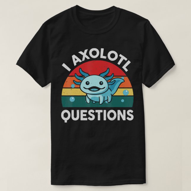 T-shirt I Axolotl Questions mignon Axolotl 1 (Design devant)