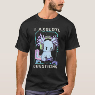 T-shirt I Axolotl Questions Mignon Axolotl Jeux Axolotl Ga