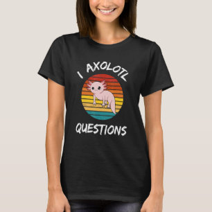 T-shirt I Axolotl Questions mignon Axolotl Question Asker