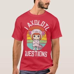 T-shirt I Axolotl Questions Retro Vintage Distressed Axolo