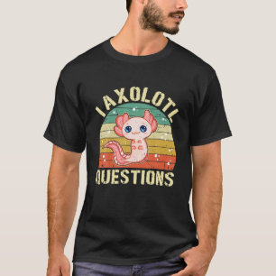 T-shirt I Axolotl Questions Retro Vintage Funny mignon Axo