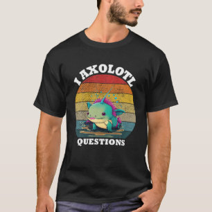 T-shirt I Axolotl Questions Retro Vintage Humoristique Axo