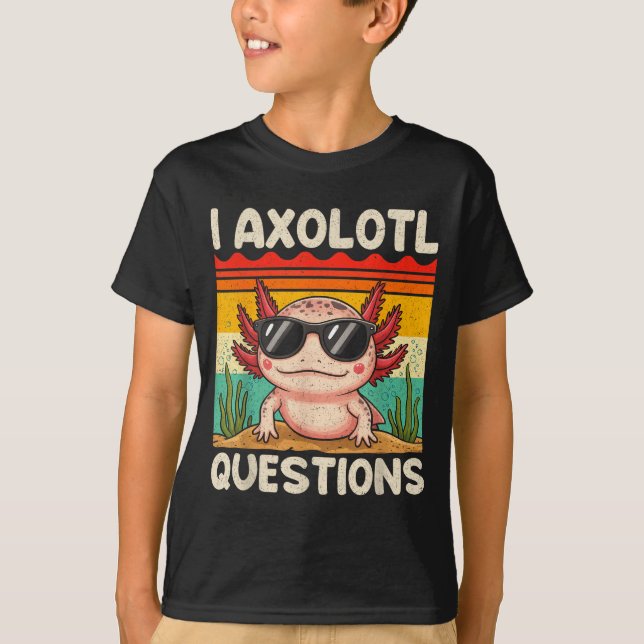 T-shirt I Axolotl Questions Shirt Funny Axolotl Boy Girls  (Devant)