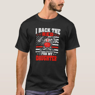 T-shirt I Back The Red For My Daughter Proud Firefighter