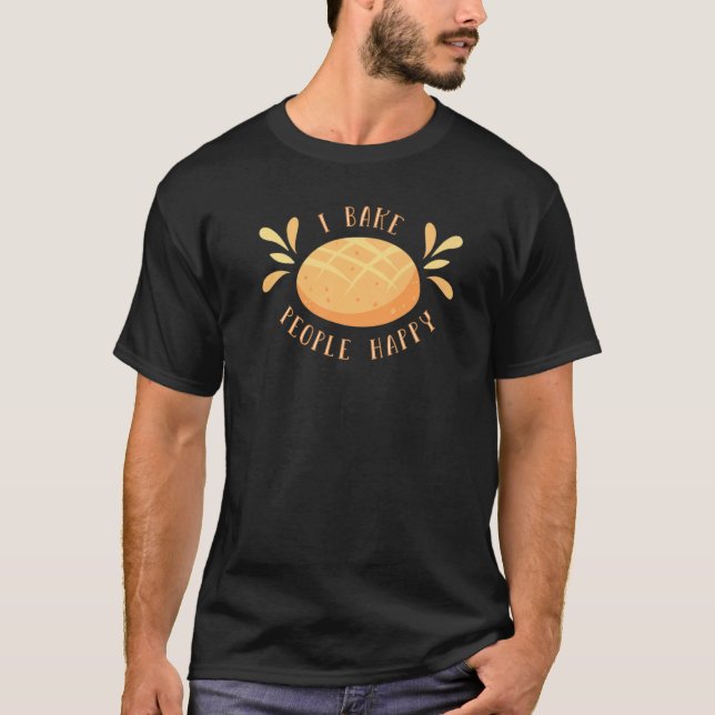 T-shirt I Bake People Happy Bread Baking Break Baker (Devant)