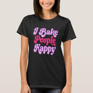 T-shirt I Bake People Happy for Cake Cupcake Baker Men Wom
