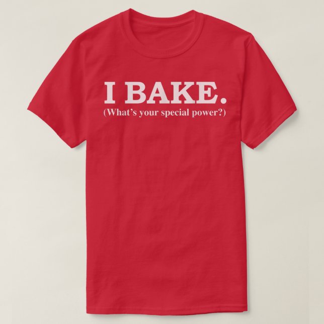 T-shirt I Bake What's your Special Power Baking Bakers Gif (Design devant)