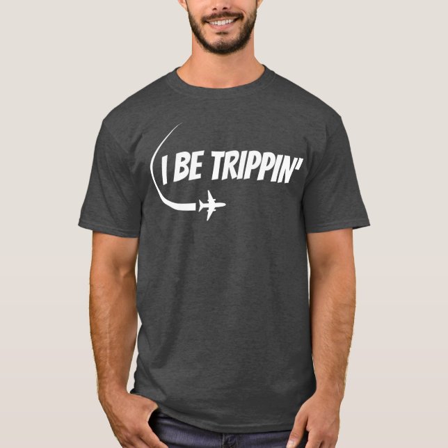 T-shirt I Be Trippin We Vacances Voyageurs Amateurs De Voy (Devant)