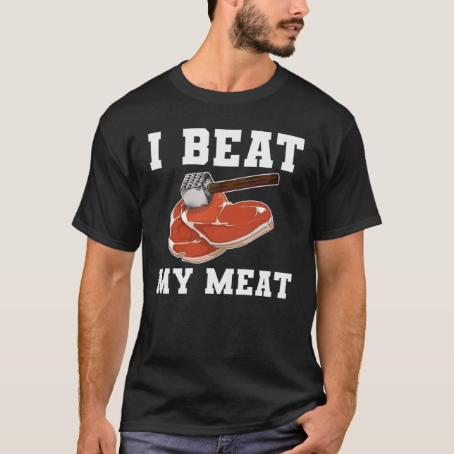 T-shirt I Beat My Meat Steak (Devant)