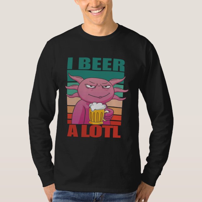 T-shirt I Beer a lotl   Drinking Axolotl  2 (Devant)