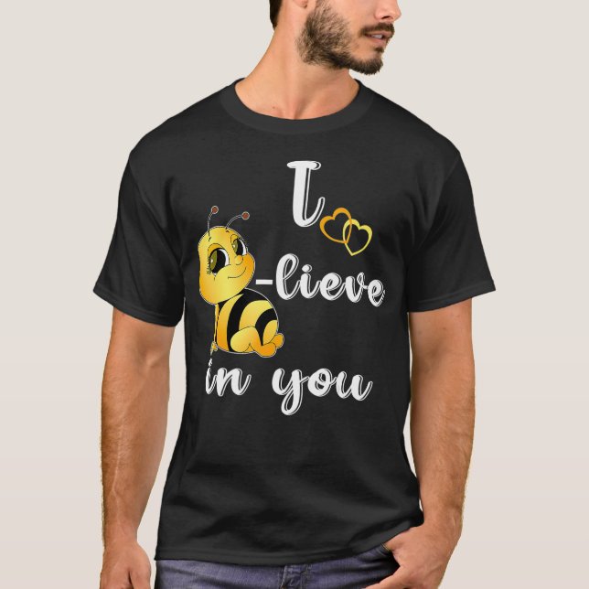 T-shirt I Believe Bee Beelieve BLieve In You Teacher Testi (Devant)