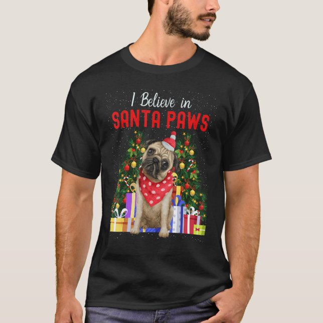 T-shirt I Believe In Santa Paws   Pug     Cute Christmas P (Devant)