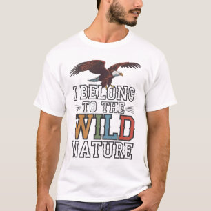 T-shirt I Belong to the Wild : American Bald Eagles