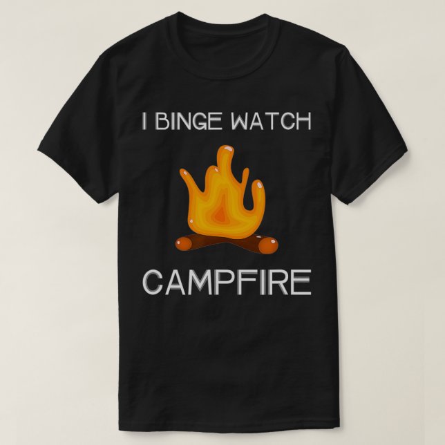 T-shirt I Binge Regardez les feux de camp  (Design devant)