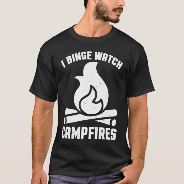 T-shirt I Binge Watch Campfires   Camping (Devant)