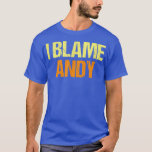 T-shirt I Blame Andy Funny Friends Humour Buddy Know It Al<br><div class="desc">I Blame Andy Funny Friends Humor Buddy Know It All Birthday .</div>