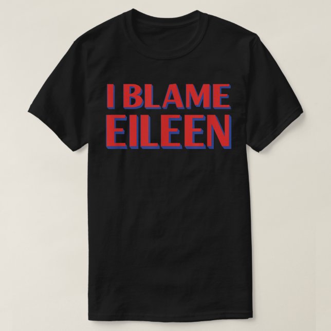 T-shirt I Blame Eileen Amis Nom Buddy Surnom Funny (Design devant)