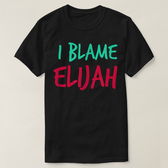 T-shirt I Blame Elijah Friends First Name Buddy Nickname  (Design devant)