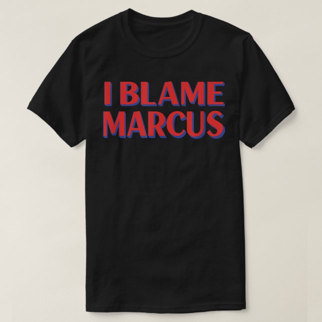 T-shirt I Blame Marcus Amis Nom Buddy Surnom Funny (Design devant)