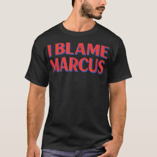 T-shirt I Blame Marcus Amis Nom Buddy Surnom Funny