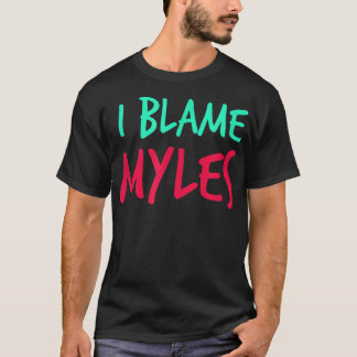 T-shirt I Blame Myles Friends First Name Buddy Nickname Pe