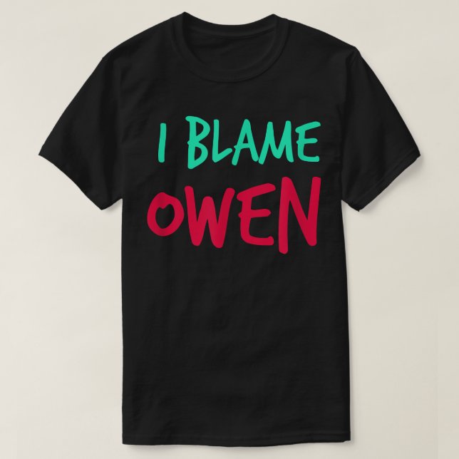 T-shirt I Blame Owen Friends First Name Buddy Nickname Per (Design devant)