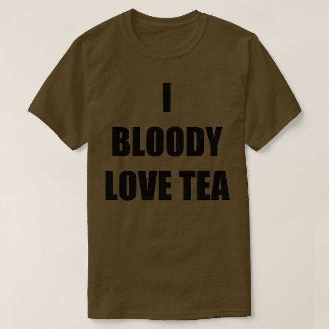 T-shirt I Bloody Love Tea Drôle Idée Cadeau (Design devant)
