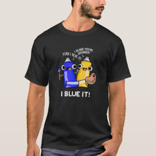 T-shirt I Blue It Funky Artist Paint Pun Dark BG