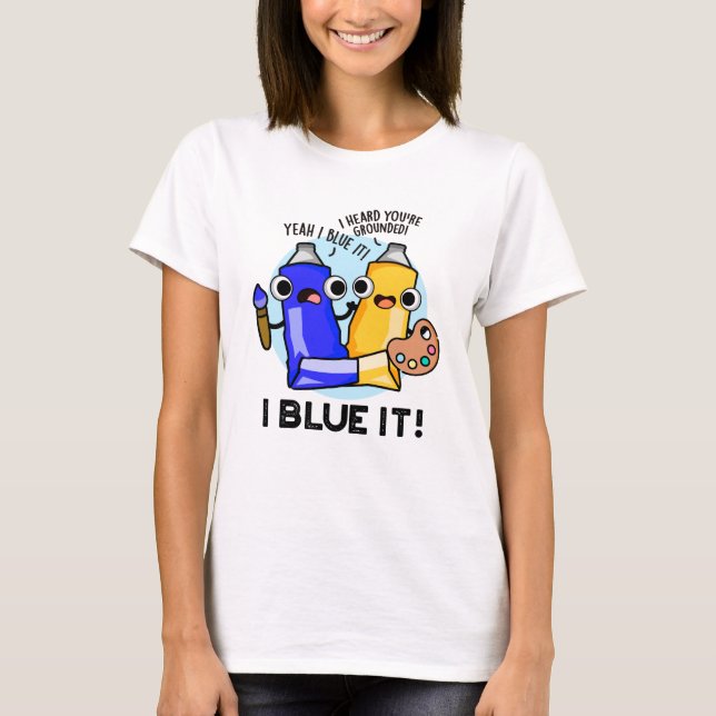 T-shirt I Blue It Funny Artist Peinture Pun (Devant)
