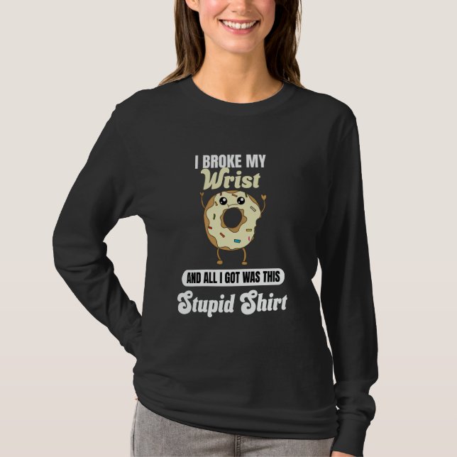 T-shirt I Broke My Wrist Recovery Funny Quote Donut Broken (Devant)